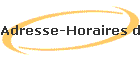 Adresse-Horaires d'ouverture