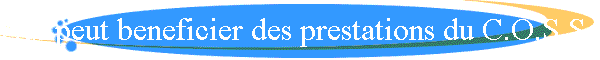Qui peut beneficier des prestations du C.O.S.S. ?
